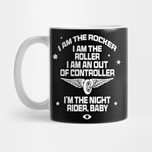 I am the rocker I am the roller I am an out of controller I’m the night rider baby Mug
